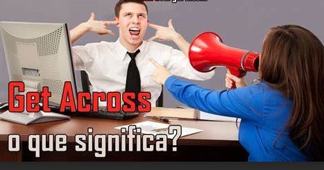 get across作为理解的意思具体用法是什么？