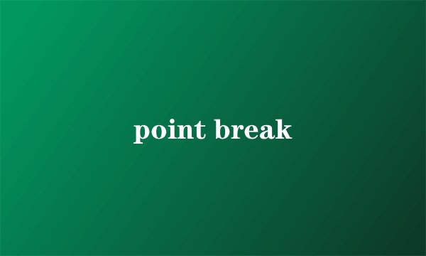 point break