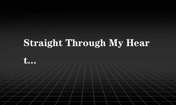 Straight Through My Heart歌词翻译