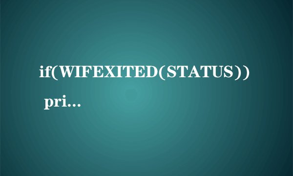 if(WIFEXITED(STATUS)) printf(childprocess exited with code %d\n