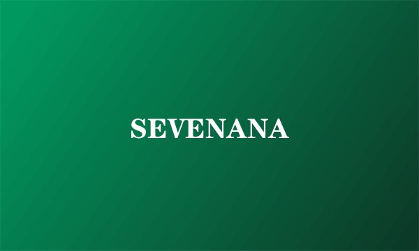 SEVENANA