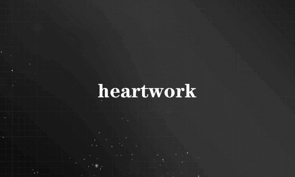 heartwork