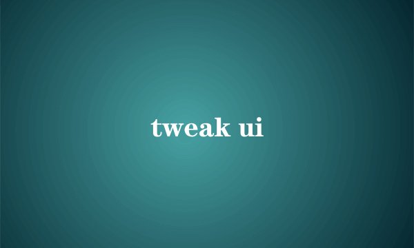 tweak ui