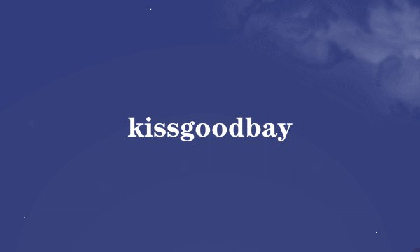 kissgoodbay