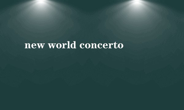 new world concerto